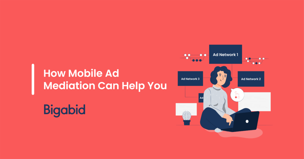 What is Mobile Ad Mediation and How it Can Help You Bigabid