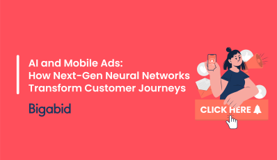 AI and Mobile Ads How Next-Gen Neural Networks Transform Customer Journeys
