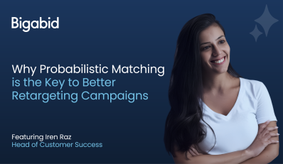 Bigabid Why Probalistic Matching is the Key to Better Retargeting Campaigns-03