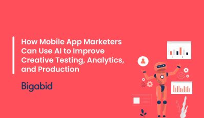 How Mobile App Marketers Can Use AI to Improve Creative Testing, Analytics, and Production